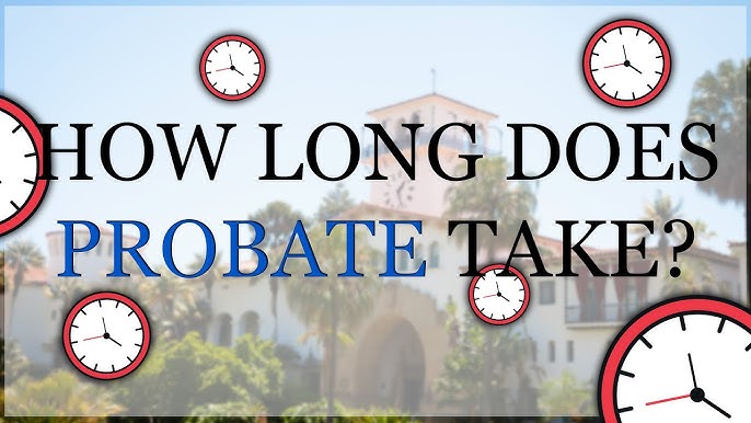  How Long Does the Probate Process Take and Why